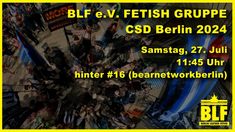 BLF e.V. FETISH GRUPPE CSD Berlin 2024 - Samstag, 27. Juli 11:45 Uhr hinter #16 (bearnetworkberlin)