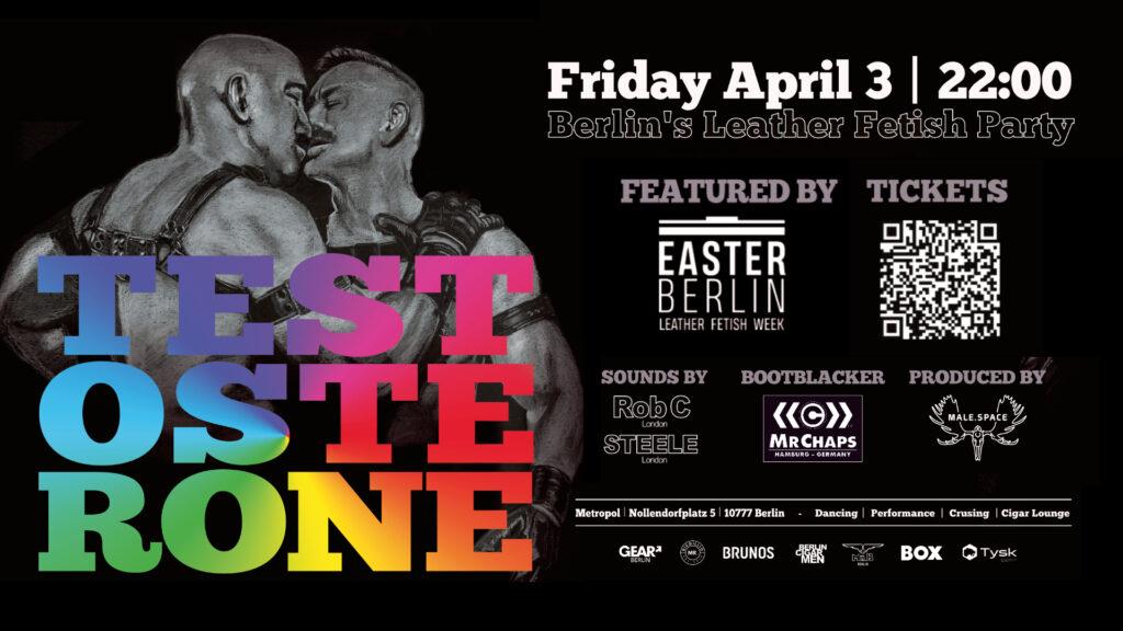 TESTOSTERONE - EASTER BERLIN Leather Party Hide details Date Friday, April 3, 2026 at 10:00 PM, End: 4:00 AM Venue Metropol, Nollendorfplatz 5, 10777 Berlin, Germany